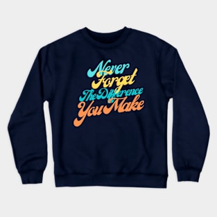 Empowering Quote Shirt - 'Never Forget The Difference You Make' Top, Motivational Appreciation Gift, For Teachers and Leaders Crewneck Sweatshirt